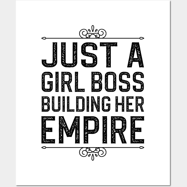 Just A Girl Boss Building Her Empire Wall Art by DragonTees